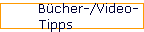 B�cher-/Video- 
 Tipps