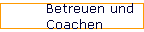 Betreuen und  
 Coachen