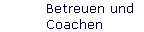 Betreuen und  
 Coachen