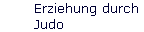 Erziehung durch 
 Judo