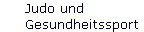 Judo und  
 Gesundheitssport
