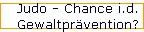 Judo - Chance i.d. 
 Gewaltpr�vention?