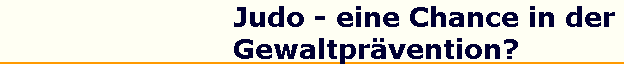 Judo - eine Chance in der 
 Gewaltpr�vention?