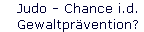 Judo - Chance i.d. 
 Gewaltpr�vention?