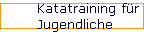 Katatraining f�r 
 Jugendliche