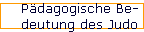 P�dagogische Be- 
 deutung des Judo