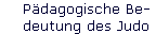 P�dagogische Be- 
 deutung des Judo