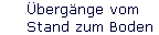 �berg�nge vom 
 Stand zum Boden