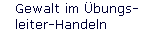 Gewalt im �bungs- 
 leiter-Handeln