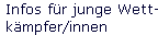 Infos f�r junge Wett- 
 k�mpfer/innen