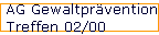 AG Gewaltpr�vention 
 Treffen 02/00