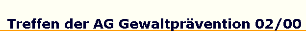 Treffen der AG Gewaltpr�vention 02/00
