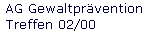AG Gewaltpr�vention 
 Treffen 02/00