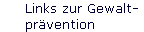 Links zur Gewalt- 
 pr�vention