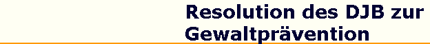 Resolution des DJB zur 
 Gewaltpr�vention