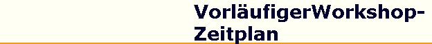 Vorl�ufigerWorkshop- 
 Zeitplan