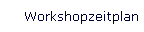 Workshopzeitplan