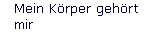 Mein K�rper geh�rt 
 mir