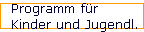 Programm f�r  
 Kinder und Jugendl.