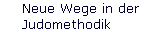 Neue Wege in der 
 Judomethodik