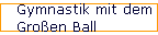 Gymnastik mit dem 
 Gro�en Ball