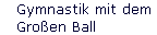 Gymnastik mit dem 
 Gro�en Ball