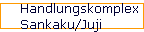 Handlungskomplex 
 Sankaku/Juji