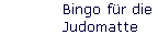 Bingo f�r die 
 Judomatte