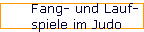 Fang- und Lauf- 
 spiele im Judo