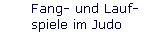 Fang- und Lauf- 
 spiele im Judo