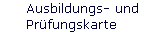 Ausbildungs- und 
 Pr�fungskarte