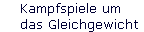 Kampfspiele um  
 das Gleichgewicht