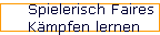 Spielerisch Faires 
 K�mpfen lernen
