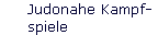 Judonahe Kampf- 
 spiele