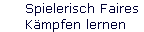 Spielerisch Faires 
 K�mpfen lernen