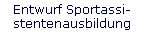 Entwurf Sportassi- 
 stentenausbildung