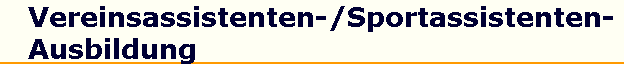 Vereinsassistenten-/Sportassistenten- 
 Ausbildung